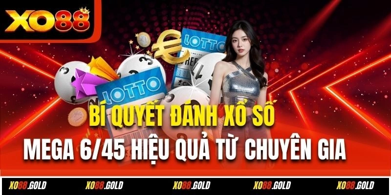 Bí quyết đánh xổ số Mega 6/45 hiệu quả từ chuyên gia