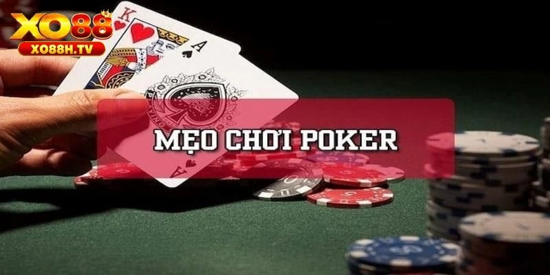Cách chơi Poker thông qua các mẹo của cao thủ lâu năm