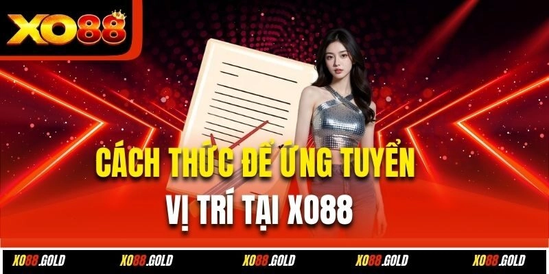 Cách thức để ứng tuyển vị trí tại Xo88