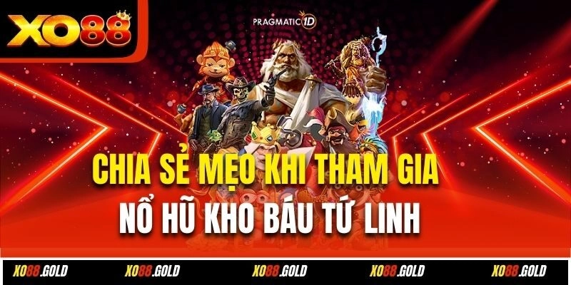 Chia sẻ mẹo khi tham gia nổ hũ kho báu tứ linh