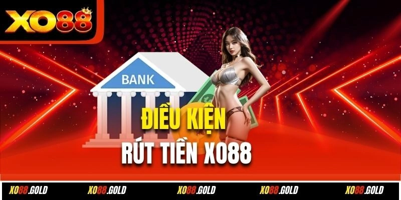 Điều kiện rút tiền Xo88