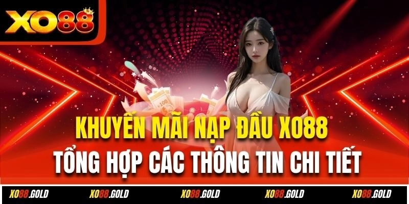 Hướng dẫn chi tiết các bước nhận khuyến mãi nạp đầu Xo88