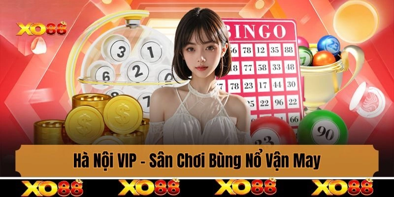 Hà Nội VIP – Sân Chơi Bùng Nổ Vận May Trong Từng Nhịp Quay
