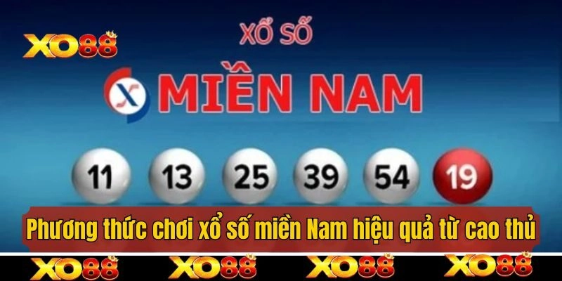 Phương thức chơi xổ số miền Nam hiệu quả từ cao thủ